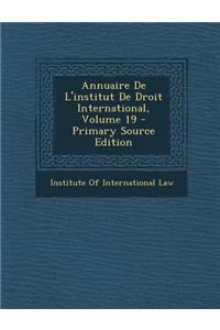 Annuaire de L'Institut de Droit International, Volume 19