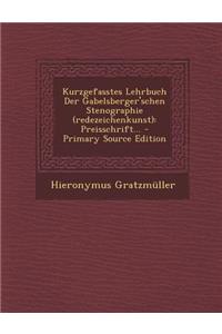 Kurzgefasstes Lehrbuch Der Gabelsberger'schen Stenographie (Redezeichenkunst)