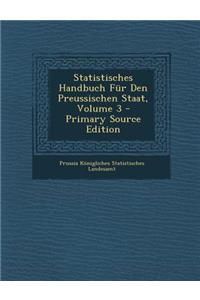Statistisches Handbuch Fur Den Preussischen Staat, Volume 3