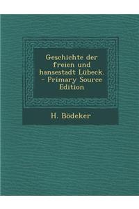 Geschichte Der Freien Und Hansestadt Lubeck.