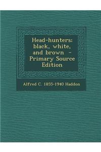 Head-Hunters; Black, White, and Brown - Primary Source Edition