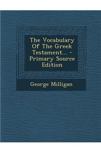 The Vocabulary of the Greek Testament...