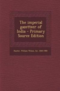 The Imperial Gazetteer of India - Primary Source Edition