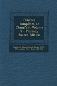 Oeuvres Completes de Chamfort Volume 5 - Primary Source Edition