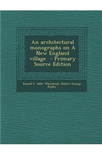 An Architectural Monographs on a New England Village - Primary Source Edition