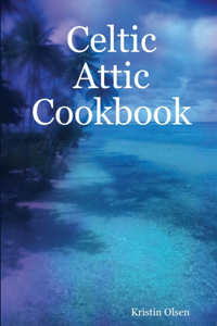 Celtic Attic Cookbook