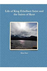Life of King Ethelbert Saint and the Saints of Kent