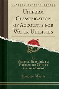 Uniform Classification of Accounts for Water Utilities (Classic Reprint)