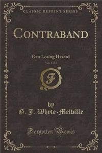 Contraband, Vol. 1 of 2: Or a Losing Hazard (Classic Reprint)