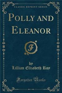 Polly and Eleanor (Classic Reprint)