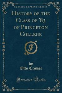 History of the Class of '83 of Princeton College (Classic Reprint)