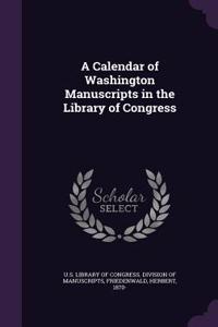 A Calendar of Washington Manuscripts in the Library of Congress