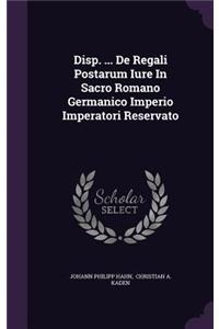 Disp. ... de Regali Postarum Iure in Sacro Romano Germanico Imperio Imperatori Reservato