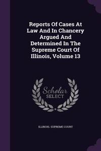 Reports of Cases at Law and in Chancery Argued and Determined in the Supreme Court of Illinois, Volume 13