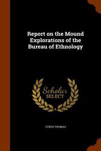 Report on the Mound Explorations of the Bureau of Ethnology