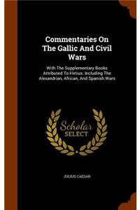 Commentaries On The Gallic And Civil Wars