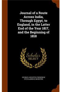 Journal of a Route Across India, Through Egypt, to England, in the Latter End of the Year 1817, and the Beginning of 1818