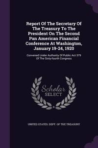 Report Of The Secretary Of The Treasury To The President On The Second Pan American Financial Conference At Washington, January 19-24, 1920