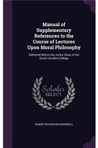 Manual of Supplementary References to the Course of Lectures Upon Moral Philosophy