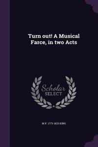 Turn out! A Musical Farce, in two Acts