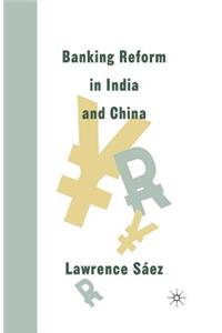 Banking Reform in India and China
