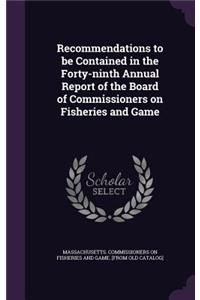 Recommendations to be Contained in the Forty-ninth Annual Report of the Board of Commissioners on Fisheries and Game