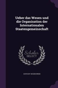 Ueber Das Wesen Und Die Organisation Der Internationalen Staatengemeinschaft