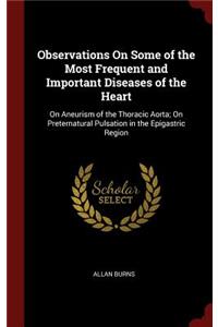 Observations on Some of the Most Frequent and Important Diseases of the Heart