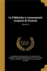 Le Fabbriche E I Monumenti Cospicui Di Venezia; Volume 2a