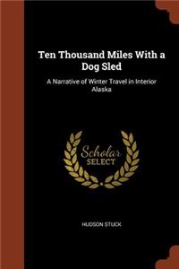 Ten Thousand Miles With a Dog Sled