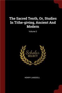 Sacred Tenth, Or, Studies In Tithe-giving, Ancient And Modern; Volume 2
