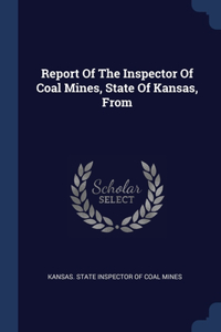 Report Of The Inspector Of Coal Mines, State Of Kansas, From
