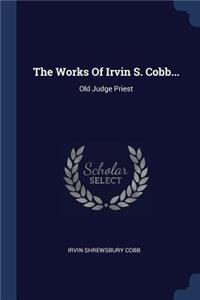 The Works Of Irvin S. Cobb...