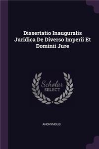 Dissertatio Inauguralis Juridica de Diverso Imperii Et Dominii Jure