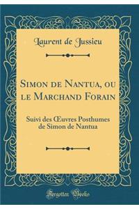 Simon de Nantua, Ou Le Marchand Forain: Suivi Des Oeuvres Posthumes de Simon de Nantua (Classic Reprint)