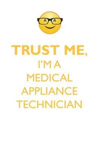 TRUST ME, I'M A MEDICAL APPLIANCE TECHNICIAN AFFIRMATIONS WORKBOOK Positive Affirmations Workbook. Includes