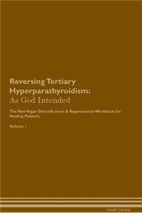 Reversing Tertiary Hyperparathyroidism: As God Intended the Raw Vegan Plant-Based Detoxification & Regeneration Workbook for Healing Patients. Volume 1