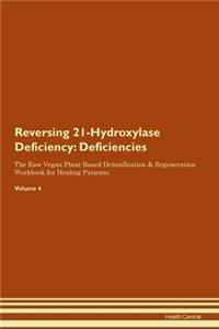 Reversing 21-Hydroxylase Deficiency: Deficiencies The Raw Vegan Plant-Based Detoxification & Regeneration Workbook for Healing Patients. Volume 4