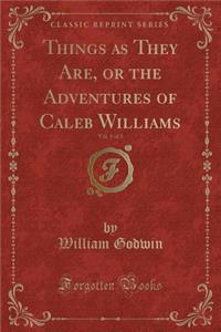 Things as They Are, or the Adventures of Caleb Williams, Vol. 1 of 3 (Classic Reprint)