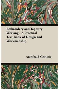 Embroidery and Tapestry Weaving - A Practical Text-Book of Design and Workmanship