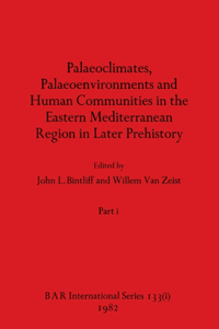 Palaeoclimates, Palaeoenvironments and Human Communities in the Eastern Mediterranean Region in Later Prehistory, Part i