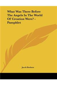 What Was There Before The Angels In The World Of Creation Were? - Pamphlet