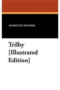 Trilby [Illustrated Edition]