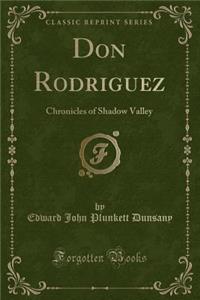 Don Rodriguez: Chronicles of Shadow Valley (Classic Reprint)