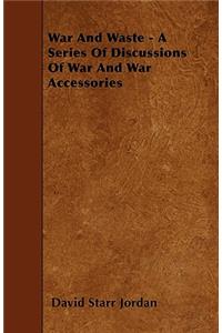 War and Waste - A Series of Discussions of War and War Accessories