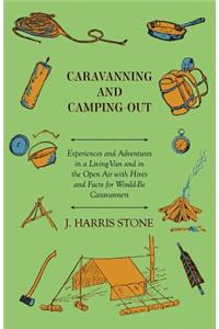 Caravanning and Camping-Out - Experiences and Adventures in a Living-Van and in the Open Air With Hints and Facts for Would-Be Caravanners.