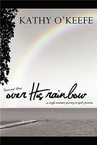 Over His Rainbow: A Single Woman’s Journey to God’s Promise