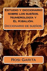 Estudio y Diccionario Sobre Los Suenos. Numerologia y El Kibalion.: Diccionario de Suenos.