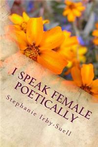 I Speak Female Poetically