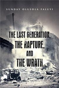 Last Generation, the Rapture, and the Wrath